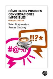 Icon image Cómo hacer posibles conversaciones imposibles: Una guía práctica