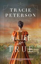 Icon image A Life So True (A Minnesota Legacy Book #2)
