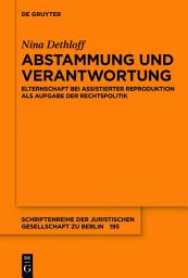 Icon image Abstammung und Verantwortung: Elternschaft bei assistierter Reproduktion als Aufgabe der Rechtspolitik
