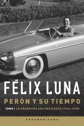 Icon image Perón y su tiempo (Tomo 1): La Argentina era una fiesta (1946-1949)
