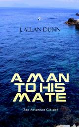 Icon image A MAN TO HIS MATE (Sea Adventure Classic): Treasure Hunt Thriller in the Waters of Arctic Ocean