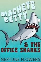 Icon image Machete Betty and the Office Sharks