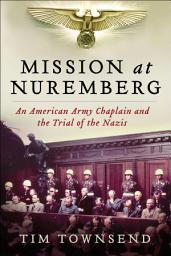 Icon image Mission at Nuremberg: An American Army Chaplain and the Trial of the Nazis