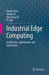 Icon image Industrial Edge Computing: Architecture, Optimization and Applications