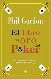 Icon image El libro de oro del poker: Lecciones avanzadas para dominar el poker 2.0