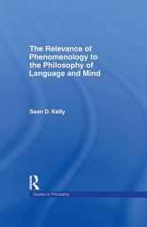 Icon image The Relevance of Phenomenology to the Philosophy of Language and Mind