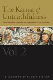 Icon image The Karma of Untruthfulness: v. 2: Secret Socieities, the Media, and Preparations for the Great War, Volume 2