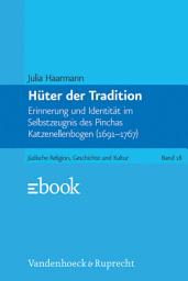 Icon image Hüter der Tradition: Erinnerung und Identität im Selbstzeugnis des Pinchas Katzenellenbogen (1691–1767)