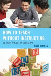 Icon image How to Teach without Instructing: 29 Smart Rules for Educators