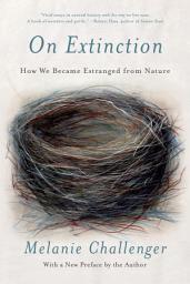 Icon image On Extinction: How We Became Estranged from Nature