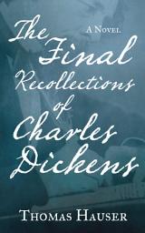 Icon image The Final Recollections of Charles Dickens: A Novel