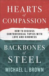 Icon image Hearts of Compassion, Backbones of Steel: How to Discuss Controversial Topics with Love and Kindness
