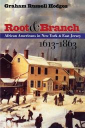 Icon image Root and Branch: African Americans in New York and East Jersey, 1613-1863