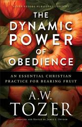 Icon image The Dynamic Power of Obedience: An Essential Christian Practice for Bearing Fruit