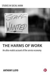 Icon image The Harms of Work: An Ultra-Realist Account of the Service Economy