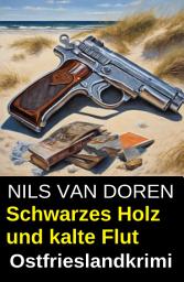Icon image Schwarzes Holz und kalte Flut: Ostfrieslandkrimi