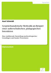 Icon image Gesprächsanalytische Methodik am Beispiel einer außerschulischen, pädagogischen Interaktion: Eine einführende Darstellung methodologischer Grundlagen und basaler Prozeduren