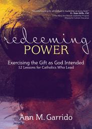 Icon image Redeeming Power: Exercising the Gift as God Intended
