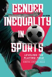 Icon image Gender Inequality in Sports, 2nd Edition: Leveling the Playing Field, Edition 2