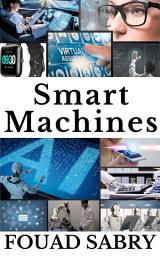 Icon image Smart Machines: Why Smart Machines Will Make You Question Everything?