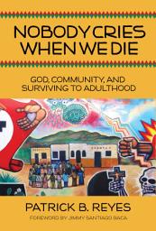 Icon image Nobody Cries When We Die: God, Community, and Surviving to Adulthood