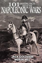 Icon image 101 Amazing Facts about the Napoleonic Wars