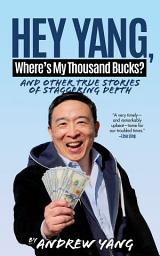 Icon image Hey Yang, Where's My Thousand Bucks?: And Other True Stories of Staggering Depth