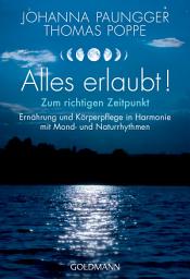 Icon image Alles erlaubt!: Zum richtigen Zeitpunkt - Ernährung und Körperpflege in Harmonie mit Mond- und Naturrhythmen