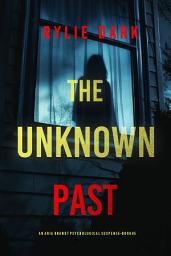 Icon image The Unknown Past (An Aria Brandt Psychological Thriller—Book Five)