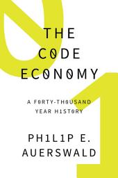 Icon image The Code Economy: A Forty-Thousand Year History