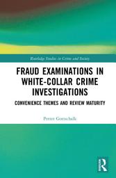 Icon image Fraud Examinations in White-Collar Crime Investigations: Convenience Themes and Review Maturity