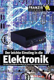 Icon image Der leichte Einstieg in die Elektronik: Ein leicht verständlicher Grundkurs mit vielen interessanten Bauanleitungen