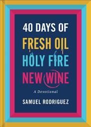 Icon image 40 Days of Fresh Oil, Holy Fire, New Wine: A Devotional
