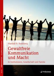 Icon image Gewaltfreie Kommunikation und Macht: In Institutionen, Gesellschaft und Familie