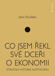 Icon image Co jsem řekl své dceři o ekonomii: Stručná historie kapitalismu