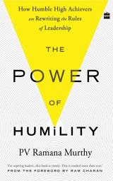 Icon image The Power Of Humility: How Humble High Achievers Are Rewriting the Rules of Leadership
