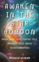 Icon image Awaken in the Star Cocoon: Grow into your higher self through deep inner transformation