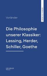 Icon image Die Philosophie unserer Klassiker: Lessing, Herder, Schiller, Goethe
