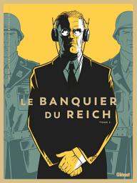Icon image Le Banquier du Reich: Le Banquier du Reich - Tome 02