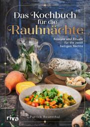Icon image Das Kochbuch für die Rauhnächte: Rezepte und Rituale für die zwölf heiligen Nächte | Achtsamkeit, innere Reflexion und Einkehr. Bräuche für die Zeit zwischen den Jahren