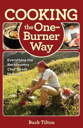 Icon image Cooking the One-Burner Way: Everything the Backcountry Chef Needs to Know, Edition 3