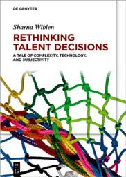 Icon image Rethinking Talent Decisions: A Tale of Complexity, Technology and Subjectivity