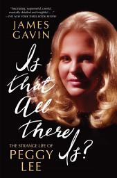 Icon image Is That All There Is?: The Strange Life of Peggy Lee