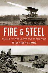 Icon image Fire and Steel: The End of World War Two in the West