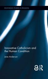 Icon image Innovative Catholicism and the Human Condition