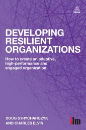 Icon image Developing Resilient Organizations: How to Create an Adaptive, High-Performance and Engaged Organization