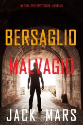 Icon image Bersaglio malvagio (Un thriller di Troy Stark—Libro #3)