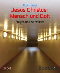Icon image Jesus Christus: Mensch und Gott: Fragen und Antworten