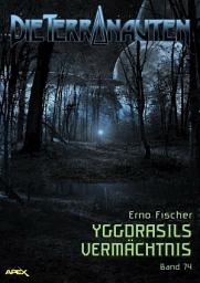 Icon image DIE TERRANAUTEN, Band 74: YGGDRASILS VERMÄCHTNIS: Die große Science-Fiction-Saga!