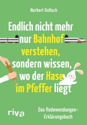 Icon image Endlich nicht mehr nur Bahnhof verstehen, sondern wissen, wo der Hase im Pfeffer liegt: Das Redewendungen-Erklärungsbuch. Fun Facts über Sprichwörter vom SPIEGEL-Bestseller-Autor